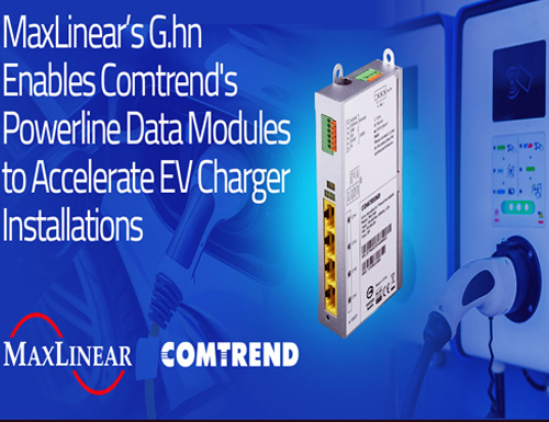 MaxLinear and Comtrend Launch Powerline Data Modules to Support EV Charging Infrastructure